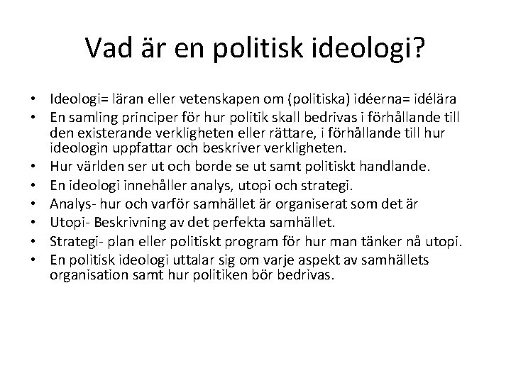 Vad är en politisk ideologi? • Ideologi= läran eller vetenskapen om (politiska) idéerna= idélära