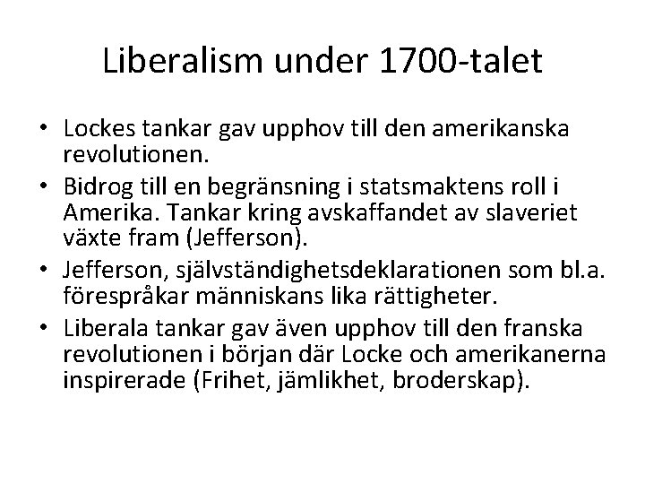 Liberalism under 1700 -talet • Lockes tankar gav upphov till den amerikanska revolutionen. •