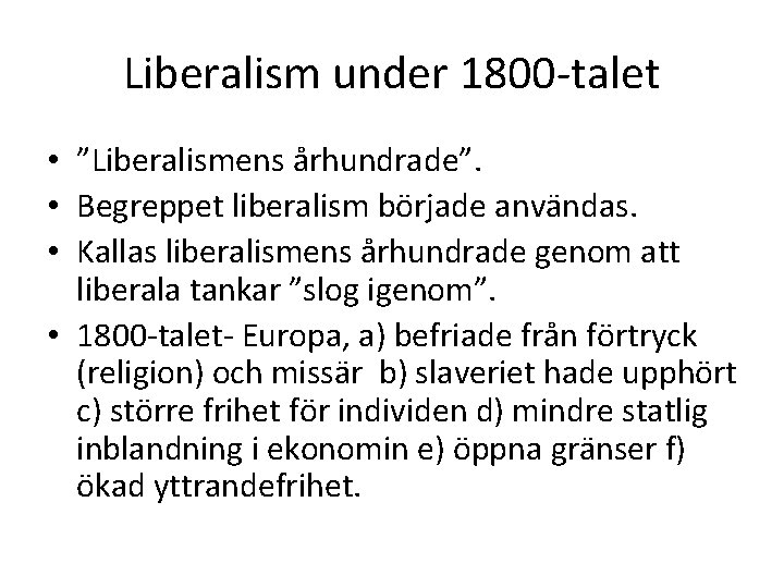 Liberalism under 1800 -talet • ”Liberalismens århundrade”. • Begreppet liberalism började användas. • Kallas