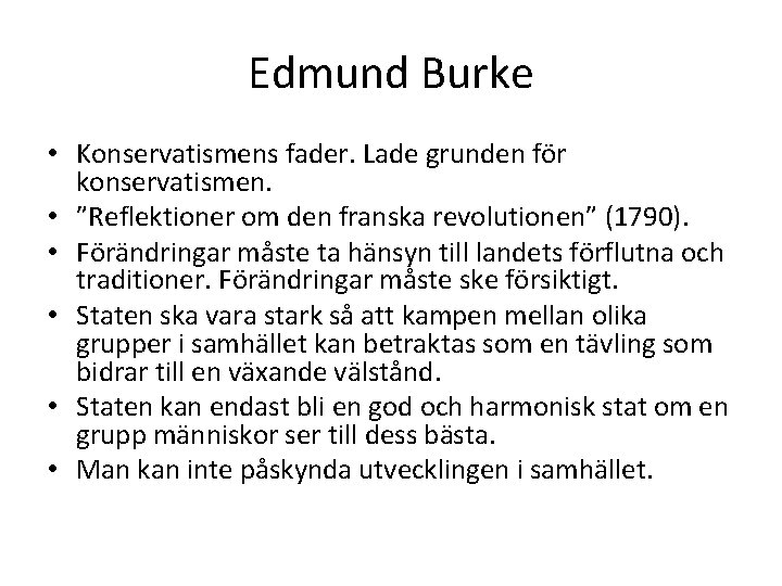 Edmund Burke • Konservatismens fader. Lade grunden för konservatismen. • ”Reflektioner om den franska