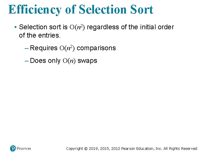 Efficiency of Selection Sort • Selection sort is O(n 2) regardless of the initial Efficiency of Selection Sort • Selection sort is O(n 2) regardless of the initial