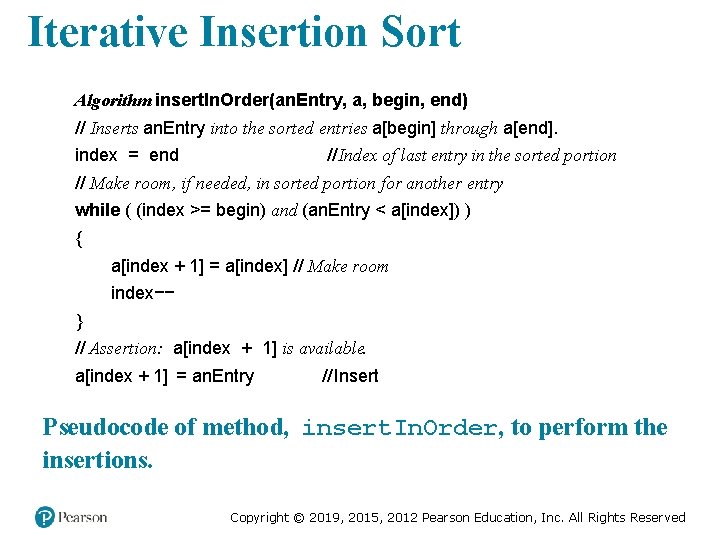 Iterative Insertion Sort Algorithm insert. In. Order(an. Entry, a, begin, end) // Inserts an. Iterative Insertion Sort Algorithm insert. In. Order(an. Entry, a, begin, end) // Inserts an.