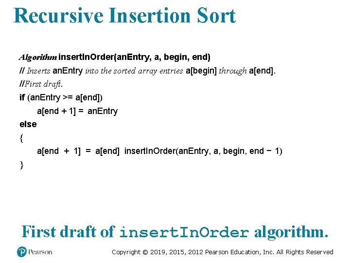 Recursive Insertion Sort Algorithm insert. In. Order(an. Entry, a, begin, end) // Inserts an. Recursive Insertion Sort Algorithm insert. In. Order(an. Entry, a, begin, end) // Inserts an.