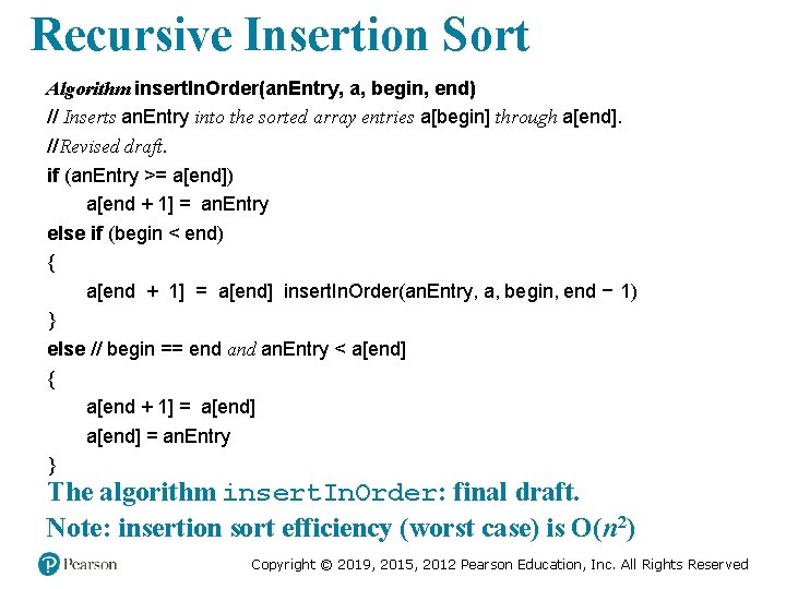Recursive Insertion Sort Algorithm insert. In. Order(an. Entry, a, begin, end) // Inserts an. Recursive Insertion Sort Algorithm insert. In. Order(an. Entry, a, begin, end) // Inserts an.