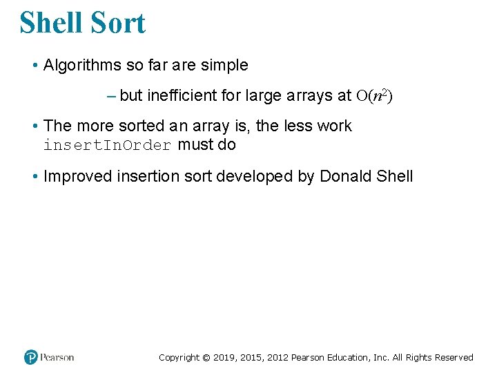 Shell Sort • Algorithms so far are simple – but inefficient for large arrays Shell Sort • Algorithms so far are simple – but inefficient for large arrays