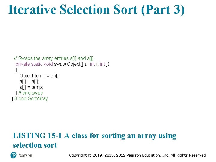 Iterative Selection Sort (Part 3) // Swaps the array entries a[i] and a[j]. private