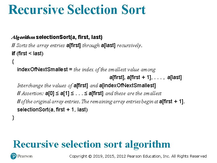 Recursive Selection Sort Algorithm selection. Sort(a, first, last) // Sorts the array entries a[first]