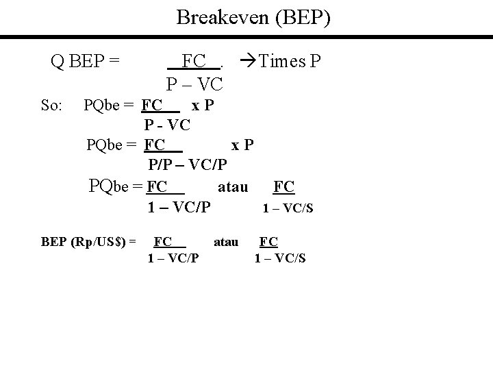 Breakeven (BEP) Q BEP = So: FC. Times P P – VC PQbe =