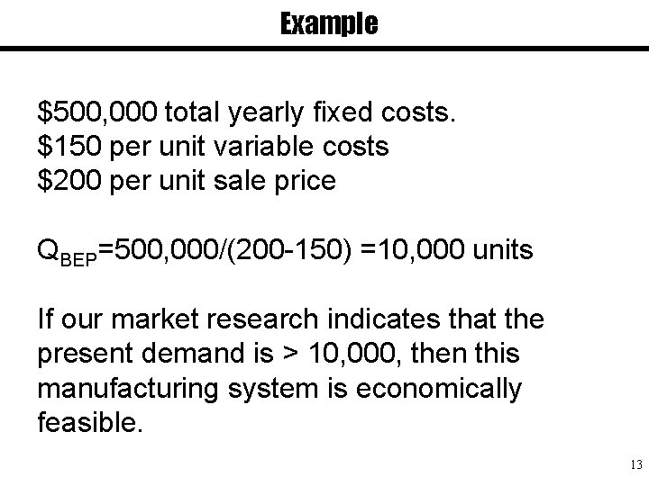 Example $500, 000 total yearly fixed costs. $150 per unit variable costs $200 per