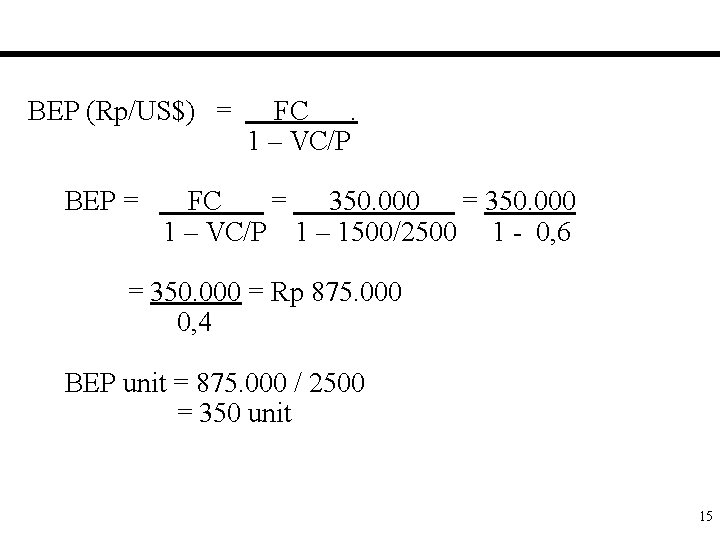 BEP (Rp/US$) = BEP = FC. 1 – VC/P FC = 350. 000 1