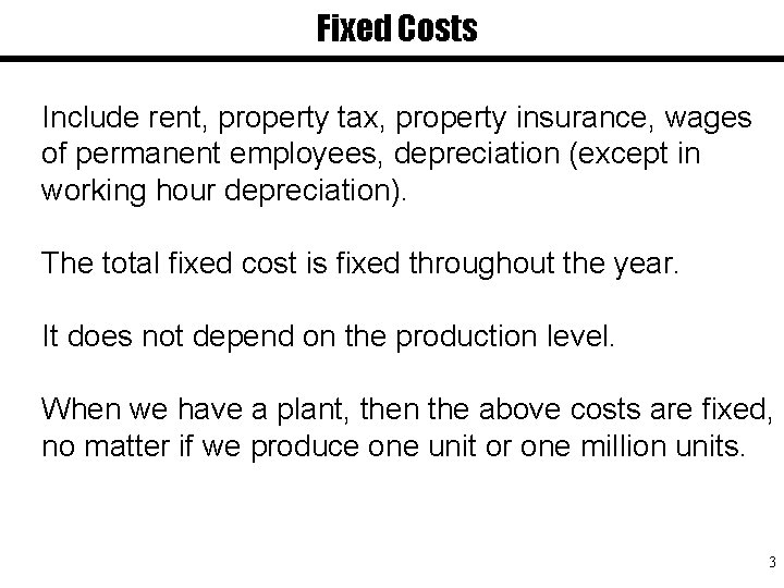 Fixed Costs Include rent, property tax, property insurance, wages of permanent employees, depreciation (except