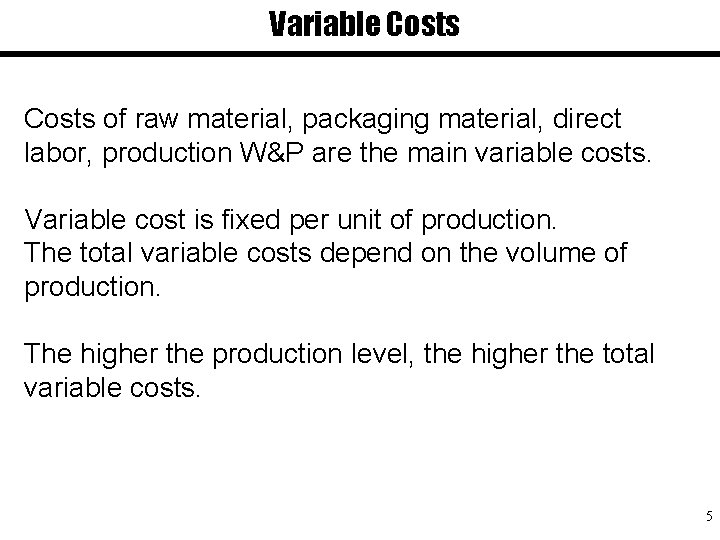 Variable Costs of raw material, packaging material, direct labor, production W&P are the main