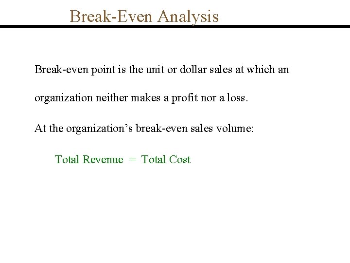 Break-Even Analysis Break-even point is the unit or dollar sales at which an organization