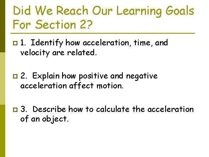 Did We Reach Our Learning Goals For Section 2? p p p 1. Identify