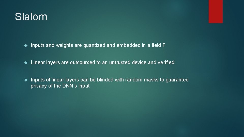 Slalom Inputs and weights are quantized and embedded in a field F Linear layers