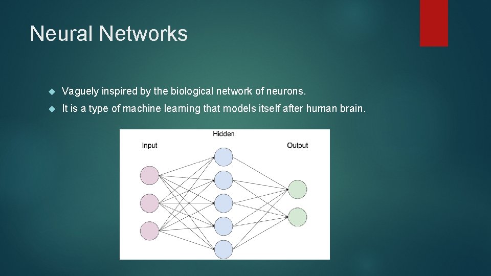 Neural Networks Vaguely inspired by the biological network of neurons. It is a type