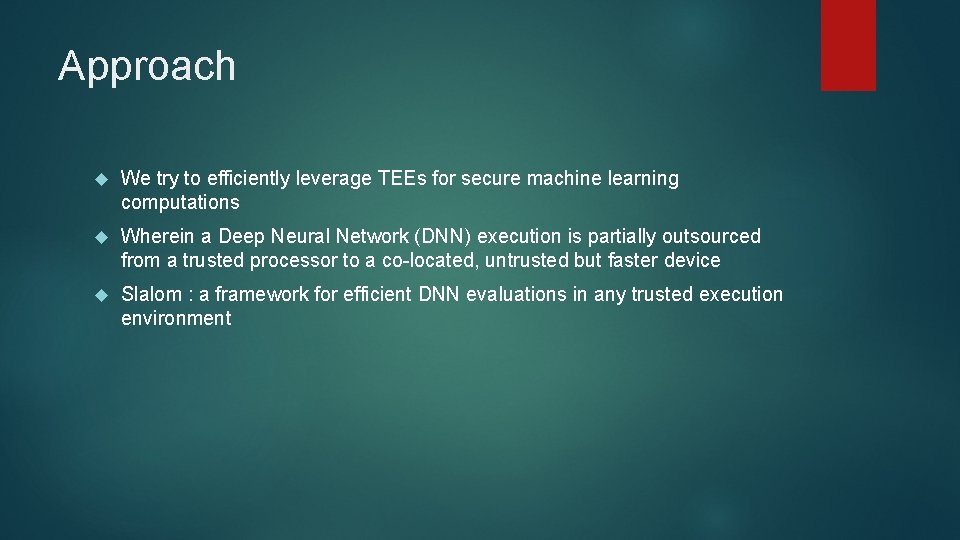 Approach We try to efficiently leverage TEEs for secure machine learning computations Wherein a