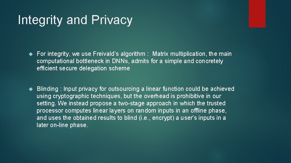 Integrity and Privacy For integrity, we use Freivald’s algorithm : Matrix multiplication, the main