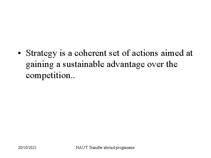  • Strategy is a coherent set of actions aimed at gaining a sustainable