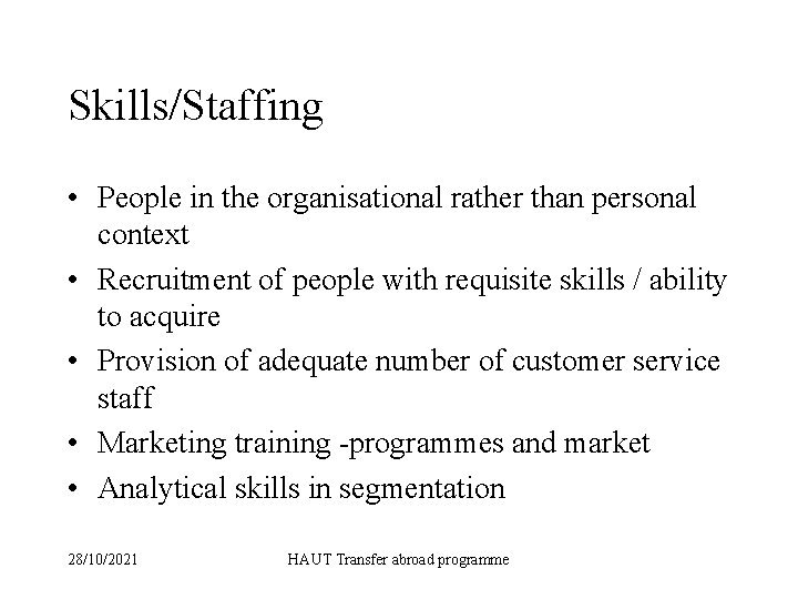 Skills/Staffing • People in the organisational rather than personal context • Recruitment of people