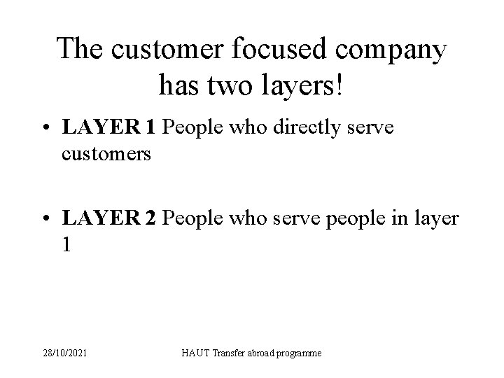 The customer focused company has two layers! • LAYER 1 People who directly serve