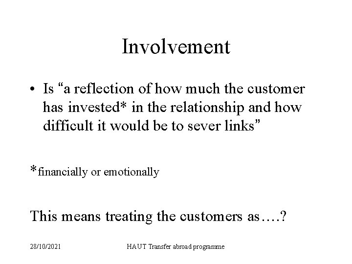Involvement • Is “a reflection of how much the customer has invested* in the