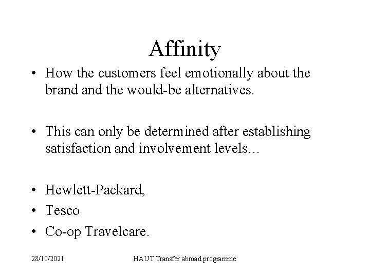 Affinity • How the customers feel emotionally about the brand the would-be alternatives. •