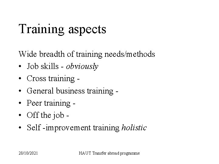 Training aspects Wide breadth of training needs/methods • Job skills - obviously • Cross
