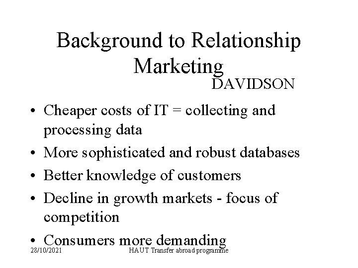 Background to Relationship Marketing DAVIDSON • Cheaper costs of IT = collecting and processing