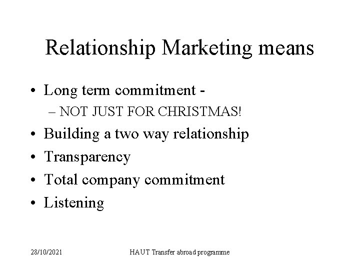 Relationship Marketing means • Long term commitment – NOT JUST FOR CHRISTMAS! • •