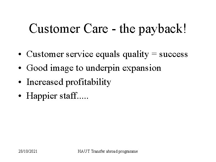 Customer Care - the payback! • • Customer service equals quality = success Good