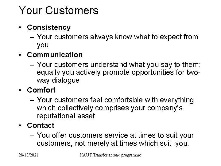 Your Customers • Consistency – Your customers always know what to expect from you
