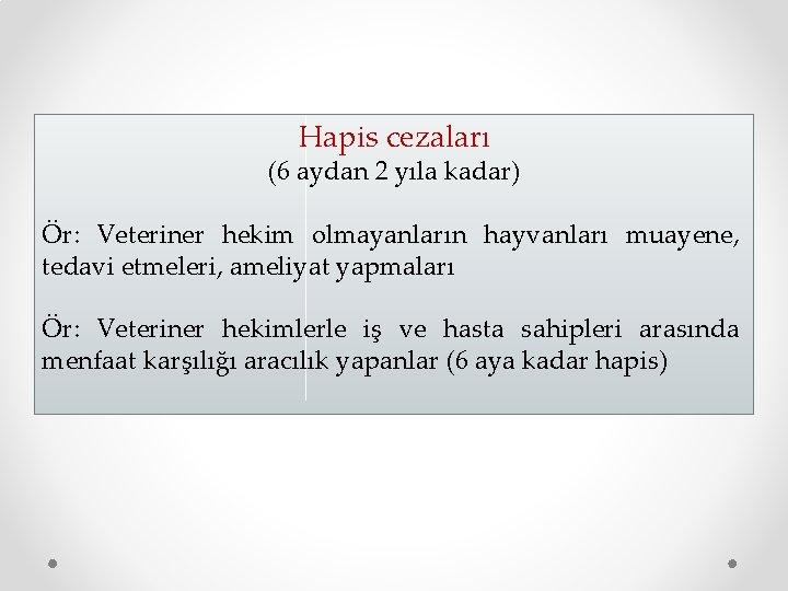 Hapis cezaları (6 aydan 2 yıla kadar) Ör: Veteriner hekim olmayanların hayvanları muayene, tedavi