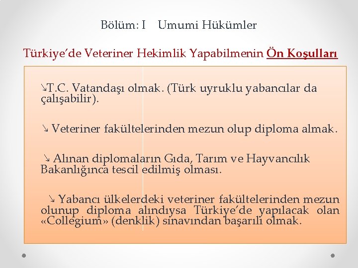 Bölüm: I Umumi Hükümler Türkiye’de Veteriner Hekimlik Yapabilmenin Ön Koşulları ↘T. C. Vatandaşı olmak.