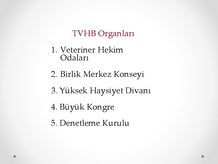 TVHB Organları 1. Veteriner Hekim Odaları 2. Birlik Merkez Konseyi 3. Yüksek Haysiyet Divanı