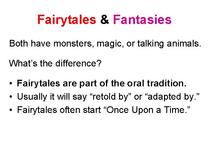 Fairytales & Fantasies Both have monsters, magic, or talking animals. What’s the difference? •