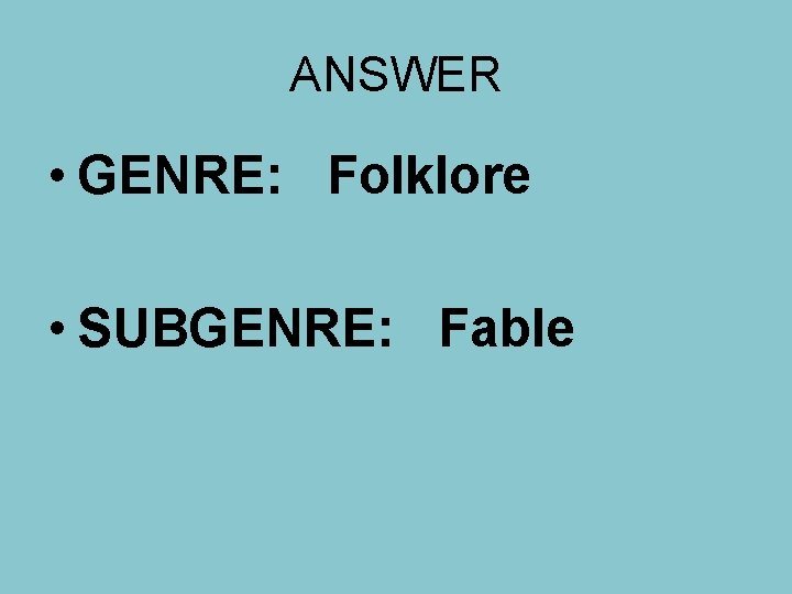 ANSWER • GENRE: Folklore • SUBGENRE: Fable 