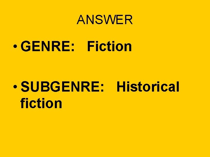 ANSWER • GENRE: Fiction • SUBGENRE: Historical fiction 