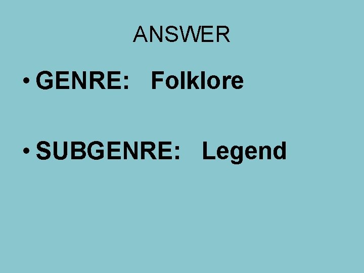 ANSWER • GENRE: Folklore • SUBGENRE: Legend 