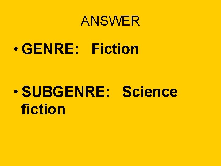 ANSWER • GENRE: Fiction • SUBGENRE: Science fiction 