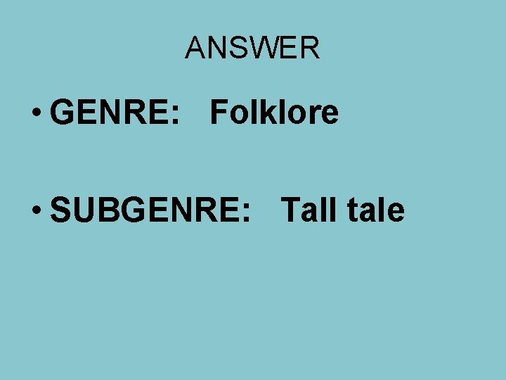 ANSWER • GENRE: Folklore • SUBGENRE: Tall tale 