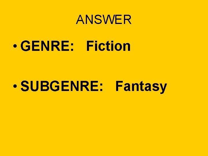 ANSWER • GENRE: Fiction • SUBGENRE: Fantasy 