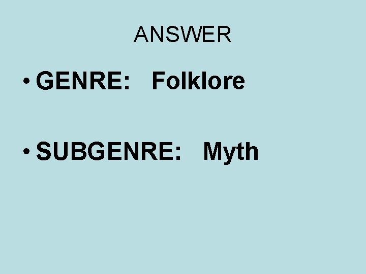 ANSWER • GENRE: Folklore • SUBGENRE: Myth 