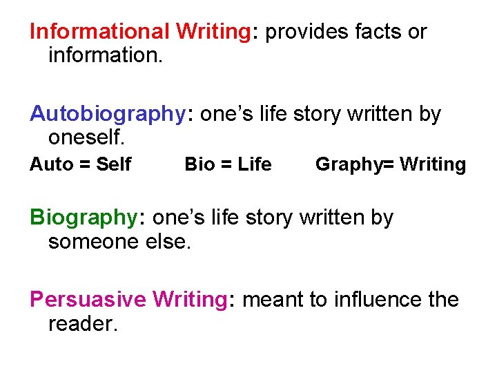 Informational Writing: provides facts or information. Autobiography: one’s life story written by oneself. Auto