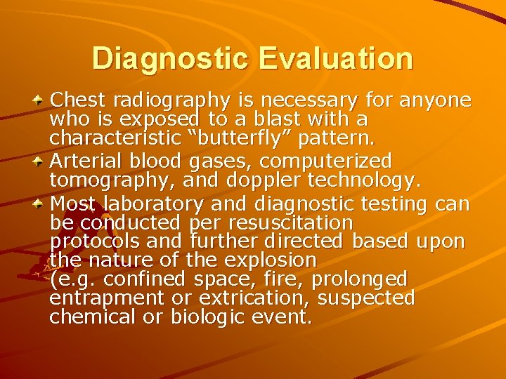 Diagnostic Evaluation Chest radiography is necessary for anyone who is exposed to a blast