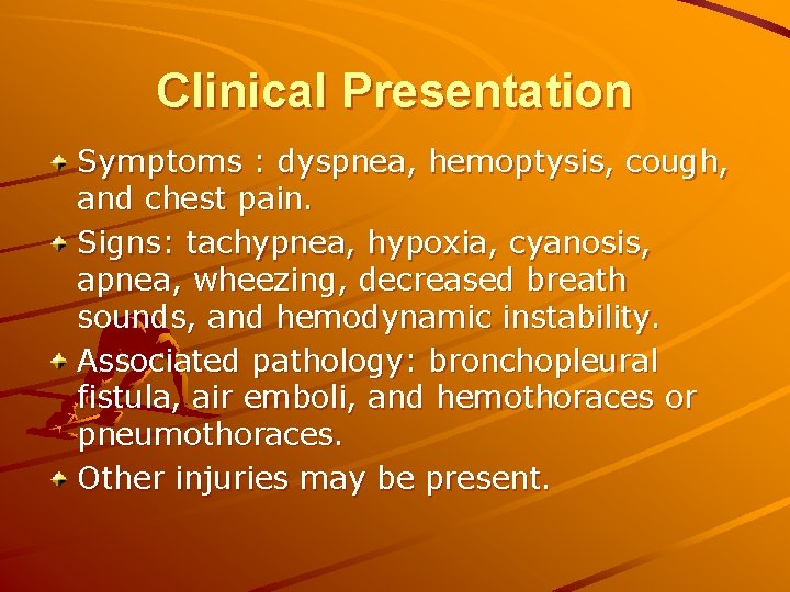 Clinical Presentation Symptoms : dyspnea, hemoptysis, cough, and chest pain. Signs: tachypnea, hypoxia, cyanosis,