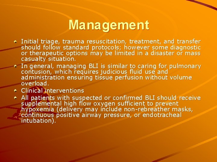 Management Initial triage, trauma resuscitation, treatment, and transfer should follow standard protocols; however some