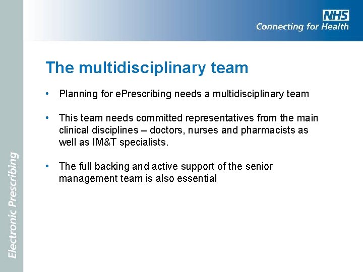 The multidisciplinary team • Planning for e. Prescribing needs a multidisciplinary team • This