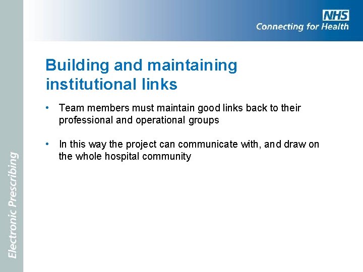 Building and maintaining institutional links • Team members must maintain good links back to