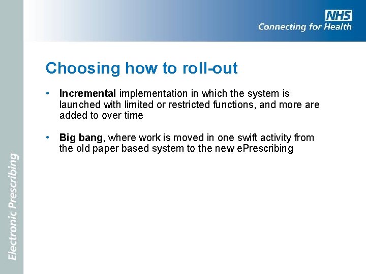 Choosing how to roll-out • Incremental implementation in which the system is launched with